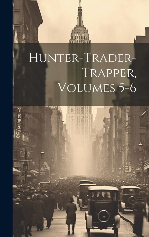 Hunter-trader-trapper Volumes 5-6 by Anonymous, Hardcover | Indigo Chapters