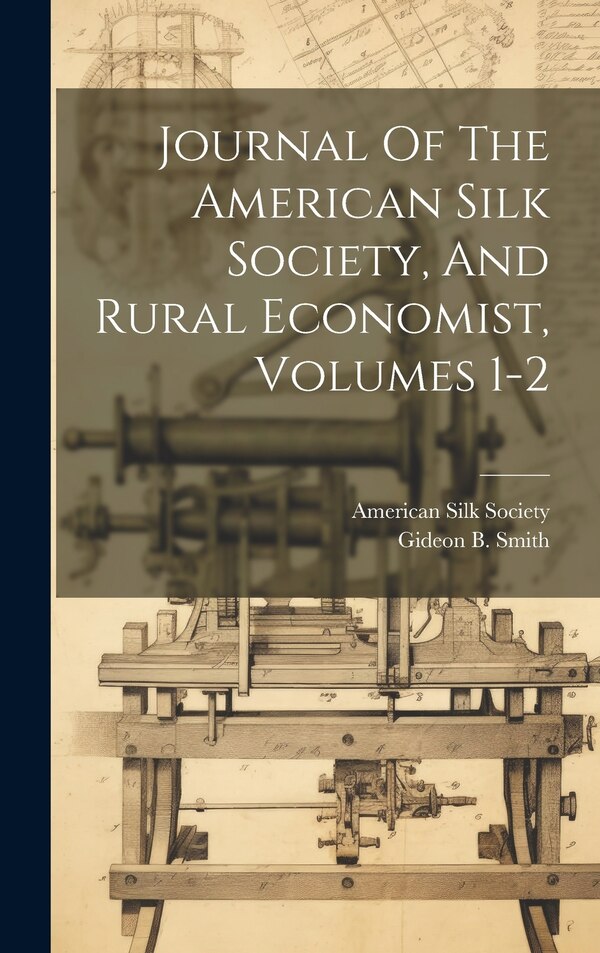Journal Of The American Silk Society And Rural Economist Volumes 1-2, Hardcover | Indigo Chapters
