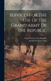 Services For The Use Of The Grand Army Of The Republic, Hardcover | Indigo Chapters