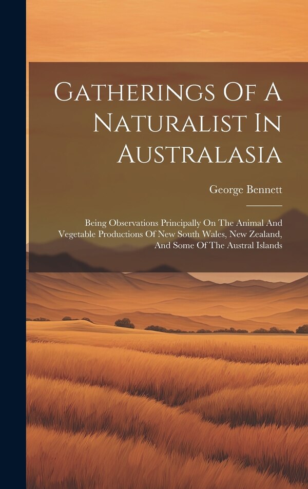 Gatherings Of A Naturalist In Australasia by George Bennett, Hardcover | Indigo Chapters