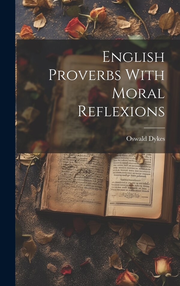English Proverbs With Moral Reflexions by Oswald Dykes, Hardcover | Indigo Chapters