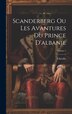 Scanderberg Ou Les Avantures Du Prince D'albanie; Volume 1 by Chévilly, Hardcover | Indigo Chapters