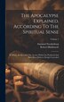 The Apocalypse Explained According To The Spiritual Sense by Emanuel Swedenborg, Hardcover | Indigo Chapters