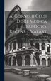 A. Cornelii Celsi De Re Medica Libri Octo Recens. J. Valart by Aulus Cornelius Celsus, Hardcover | Indigo Chapters