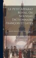 Le Petit Apparat Royal Ou Nouveau Dictionnaire François Et Latin by Anonymous, Hardcover | Indigo Chapters