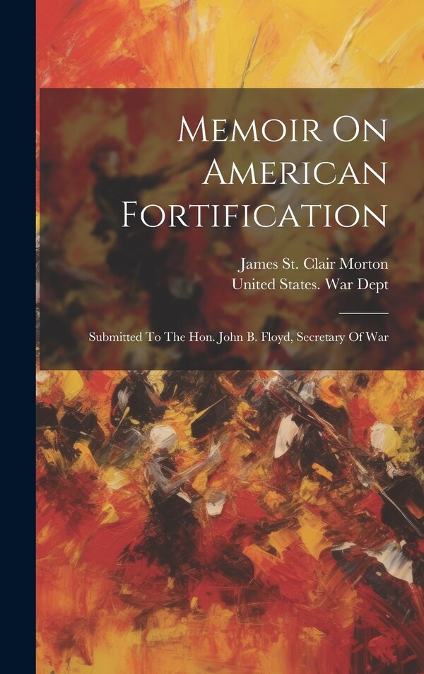 Memoir On American Fortification by James St Clair Morton, Hardcover | Indigo Chapters
