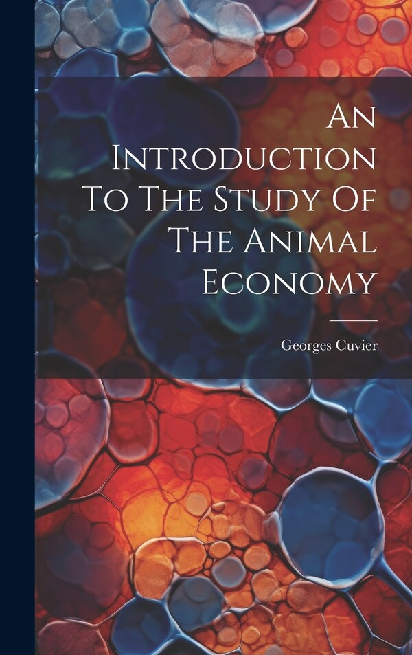An Introduction To The Study Of The Animal Economy by Georges Cuvier, Hardcover | Indigo Chapters