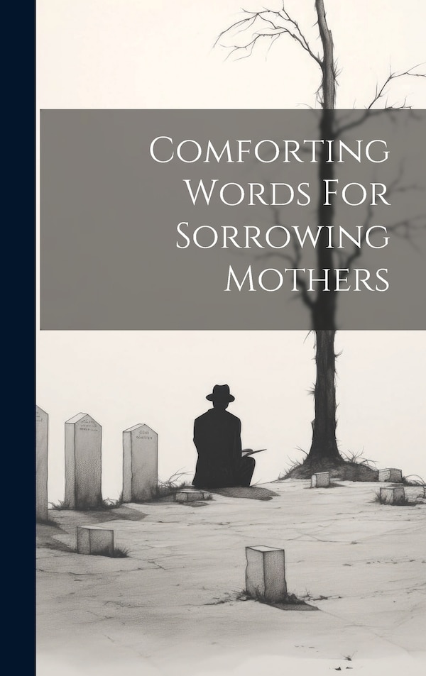 Comforting Words For Sorrowing Mothers by Anonymous, Hardcover | Indigo Chapters