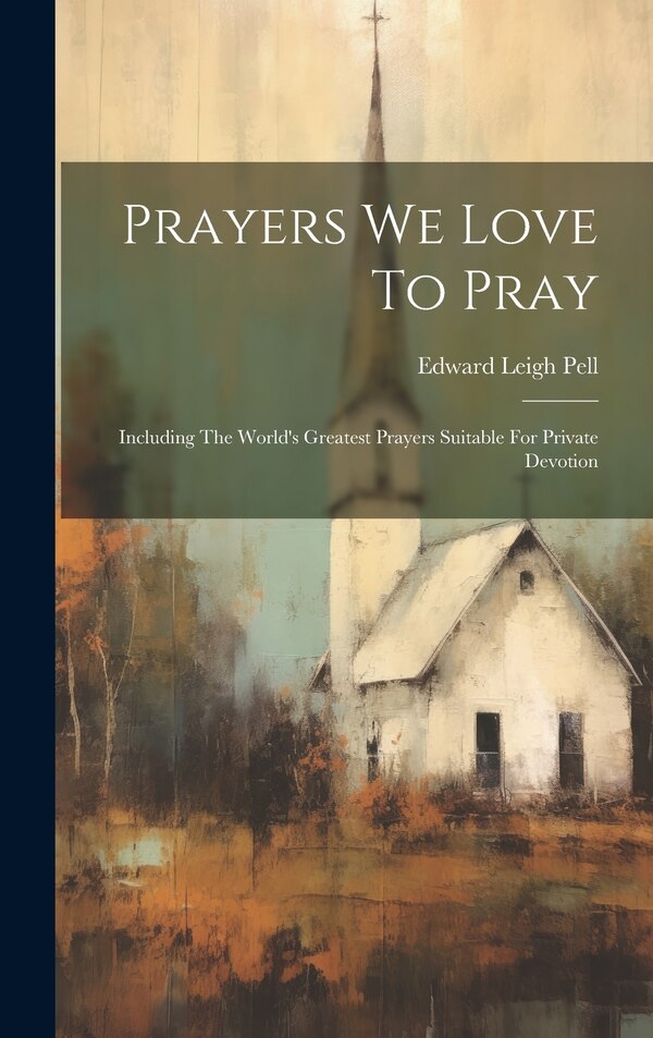 Prayers We Love To Pray by Edward Leigh Pell, Hardcover | Indigo Chapters
