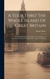 A Tour Thro' The Whole Island Of Great Britain by Daniel Defoe, Hardcover | Indigo Chapters