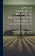 Laws Of California Relative To Production And Standard Of Dairy Products, Hardcover | Indigo Chapters