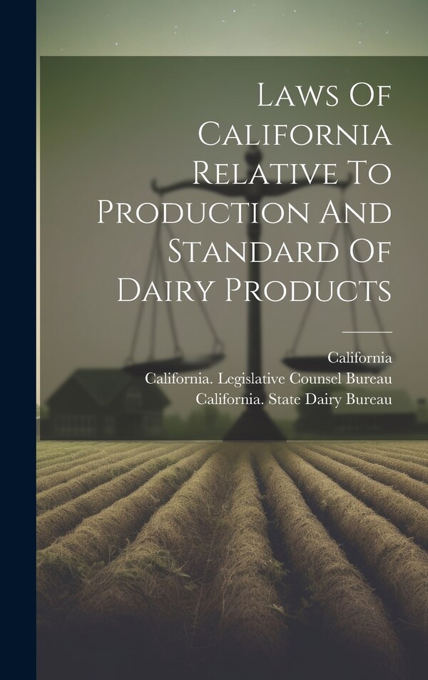 Laws Of California Relative To Production And Standard Of Dairy Products, Hardcover | Indigo Chapters