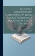 Antonini Archiepiscopi Florentini. Op. Ejusd. Summa Theologica In Quatuor Partes Distributa, Hardcover | Indigo Chapters