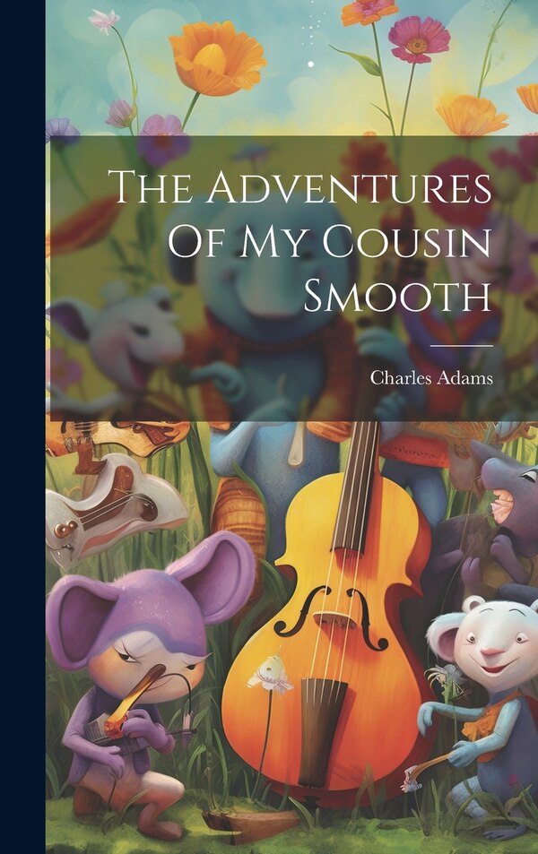 The Adventures Of My Cousin Smooth by Charles Adams, Hardcover | Indigo Chapters
