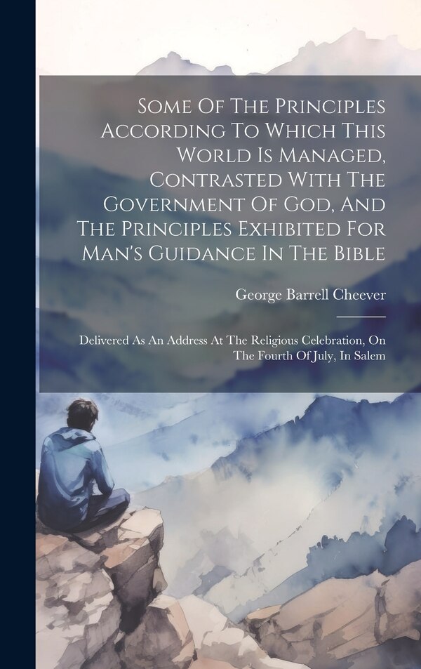 Some Of The Principles According To Which This World Is Managed Contrasted With The Government Of God And The Principles Exhibited For