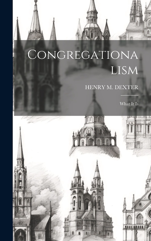 Congregationalism by Henry M Dexter, Hardcover | Indigo Chapters