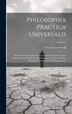 Philosophia Practica Universalis by Christian Von Wolff, Hardcover | Indigo Chapters