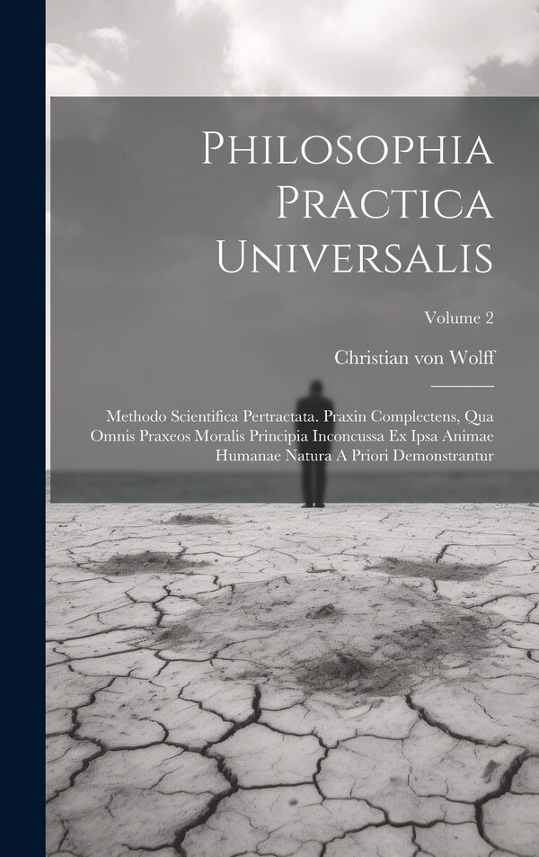Philosophia Practica Universalis by Christian Von Wolff, Hardcover | Indigo Chapters