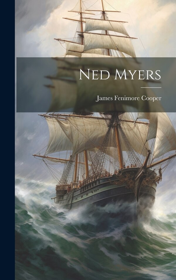 Ned Myers by James Fenimore Cooper, Hardcover | Indigo Chapters