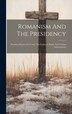 Romanism And The Presidency by Anonymous, Hardcover | Indigo Chapters