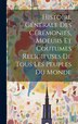 Histoire Générale Des Cérémonies Moeurs Et Coutumes Religieuses De Tous Les Peuples Du Monde by Anonymous, Hardcover | Indigo Chapters