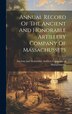 Annual Record Of The Ancient And Honorable Artillery Company Of Massachussets, Hardcover | Indigo Chapters