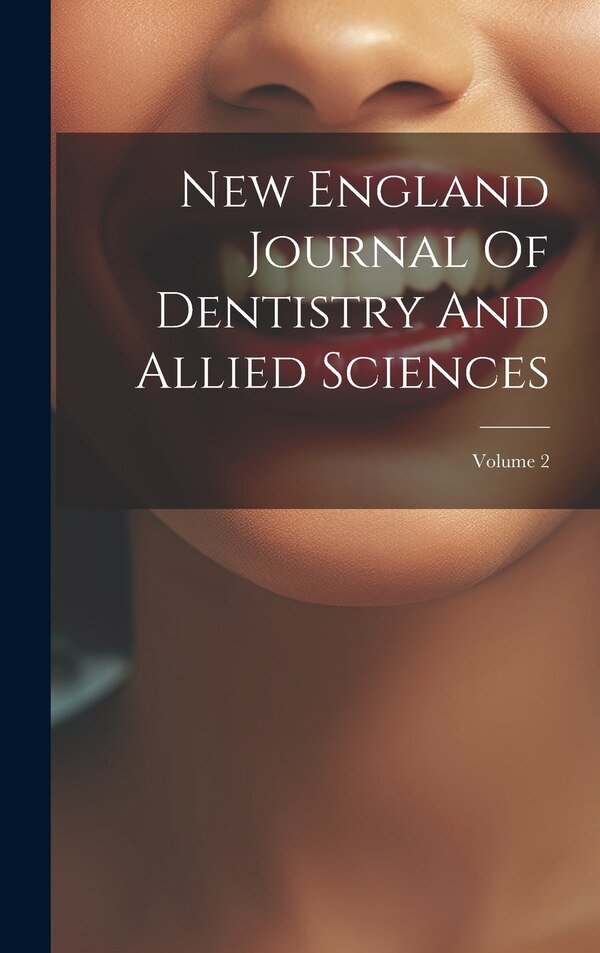 New England Journal Of Dentistry And Allied Sciences; Volume 2 by Anonymous, Hardcover | Indigo Chapters