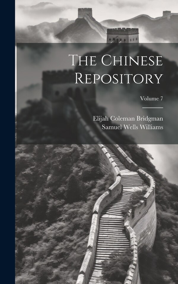 The Chinese Repository; Volume 7 by Elijah Coleman Bridgman, Hardcover | Indigo Chapters