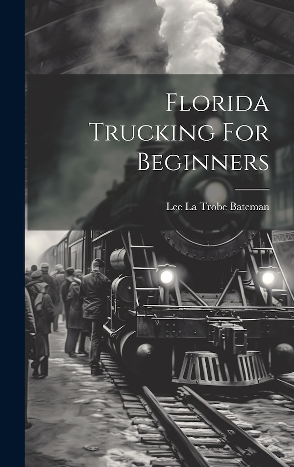 Florida Trucking For Beginners by Lee La Trobe Bateman, Hardcover | Indigo Chapters