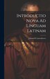 Introductio Nova Ad Linguam Latinam by Johann B Luttenhover, Hardcover | Indigo Chapters