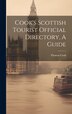 Cook's Scottish Tourist Official Directory A Guide by Thomas Cook, Hardcover | Indigo Chapters