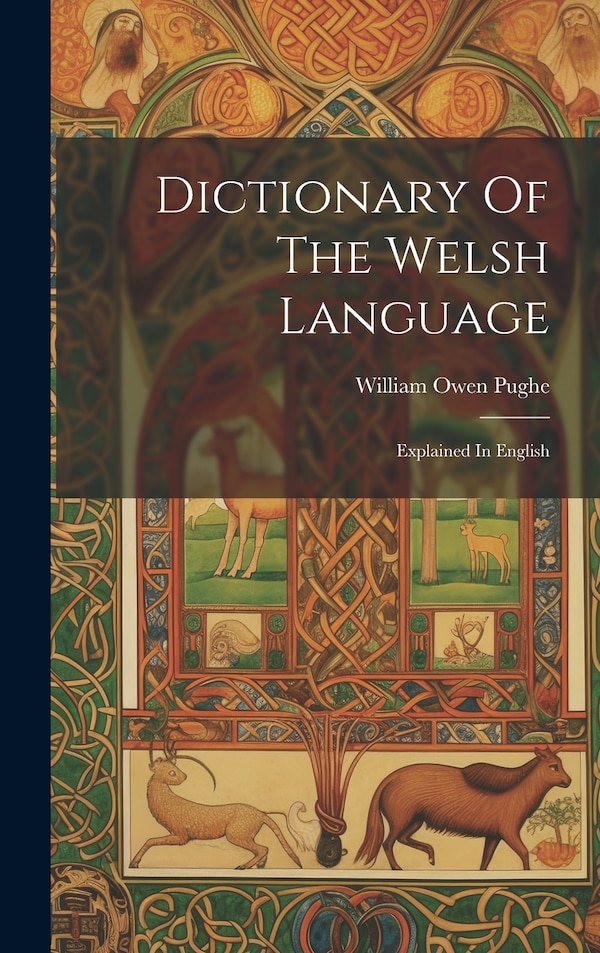 Dictionary Of The Welsh Language by William Owen Pughe, Hardcover | Indigo Chapters