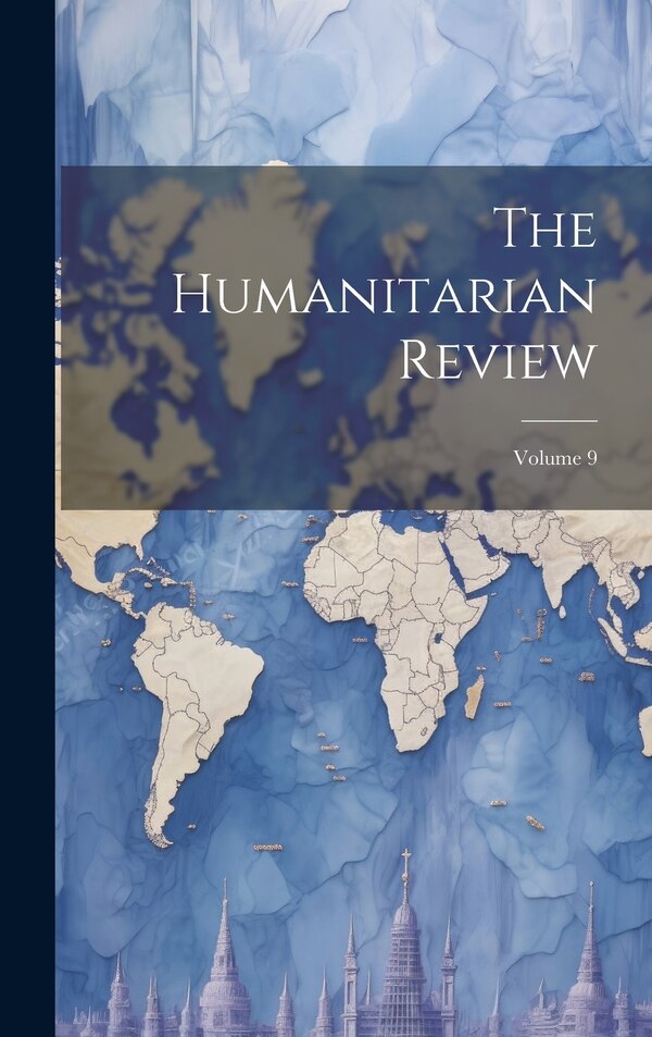 The Humanitarian Review; Volume 9 by Anonymous, Hardcover | Indigo Chapters