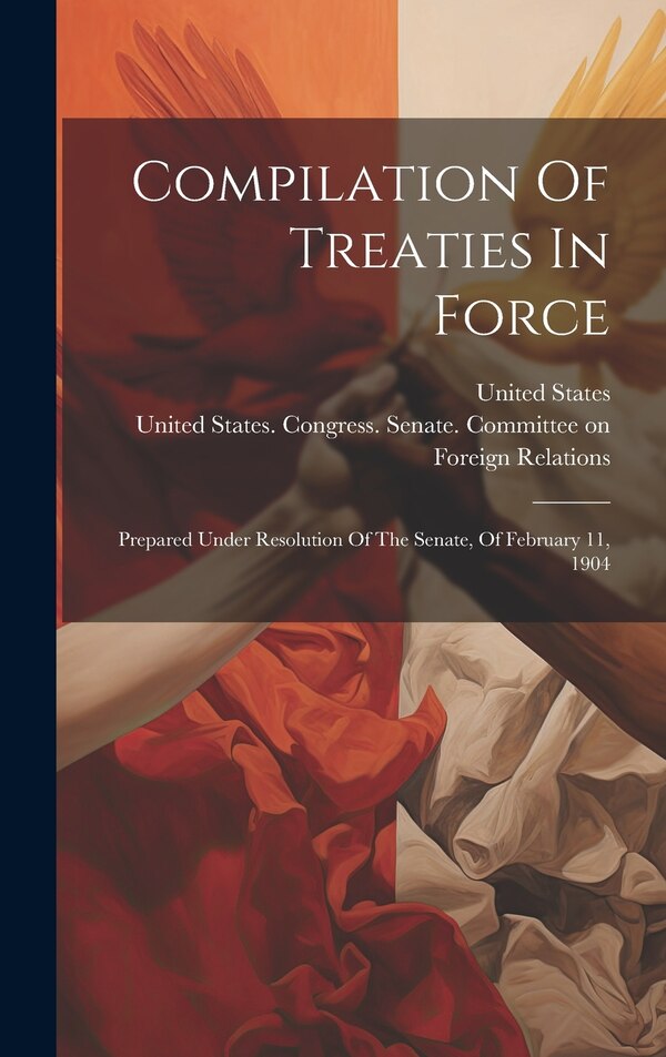 Compilation Of Treaties In Force by United States, Hardcover | Indigo Chapters
