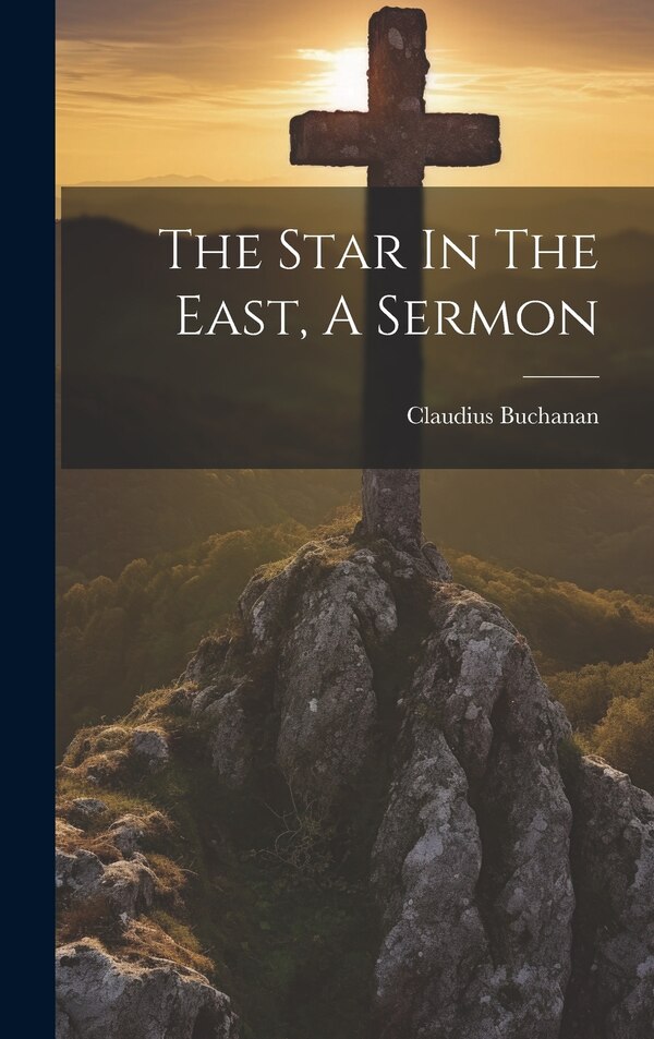 The Star In The East A Sermon by Claudius Buchanan, Hardcover | Indigo Chapters