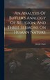 An Analysis Of Butler's Analogy Of Religion And Three Sermons On Human Nature by Joseph Angus, Hardcover | Indigo Chapters