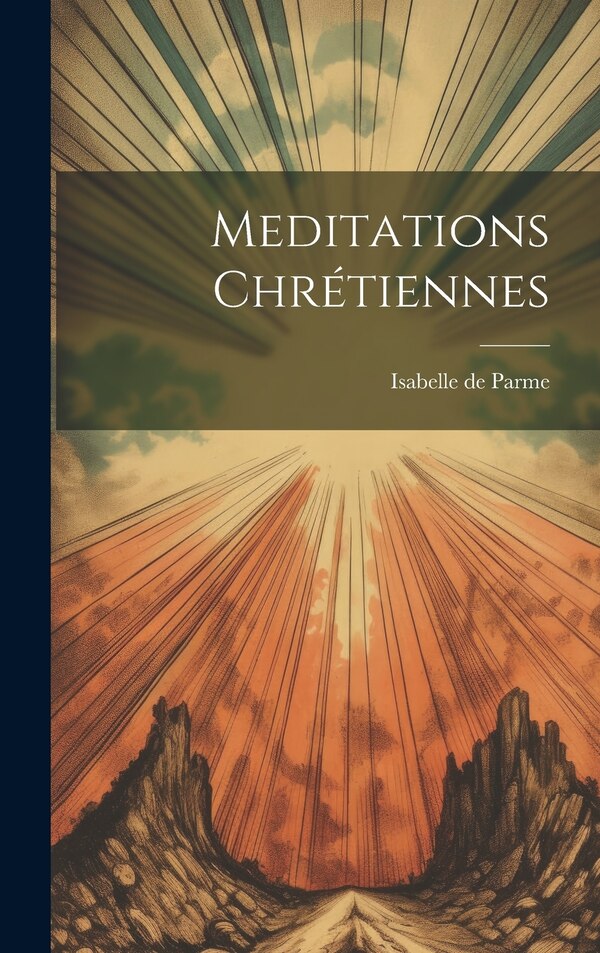 Meditations Chrétiennes by Isabelle de Parme, Hardcover | Indigo Chapters