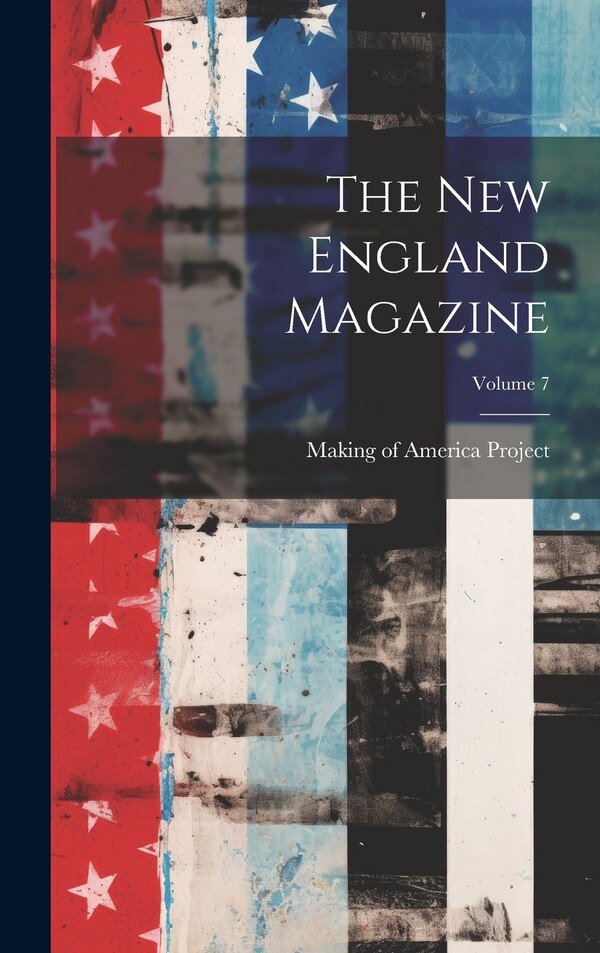 The New England Magazine; Volume 7 by Making Of America Project, Hardcover | Indigo Chapters