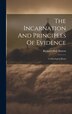 The Incarnation And Principles Of Evidence by Richard Holt Hutton, Hardcover | Indigo Chapters