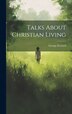 Talks About Christian Living by George Everard, Hardcover | Indigo Chapters