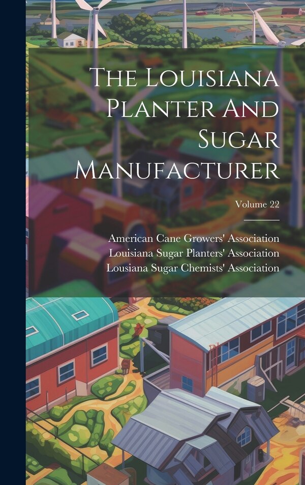 The Louisiana Planter And Sugar Manufacturer; Volume 22 by Louisiana Sugar Planters' Association, Hardcover | Indigo Chapters