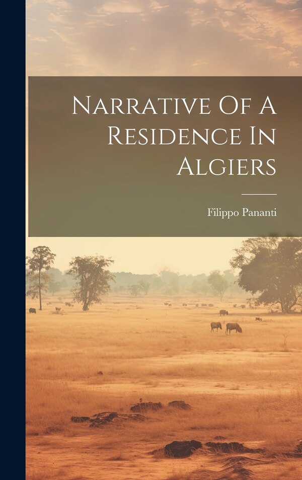 Narrative Of A Residence In Algiers by Filippo Pananti, Hardcover | Indigo Chapters