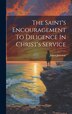 The Saint's Encouragement To Diligence In Christ's Service by James Janeway, Hardcover | Indigo Chapters