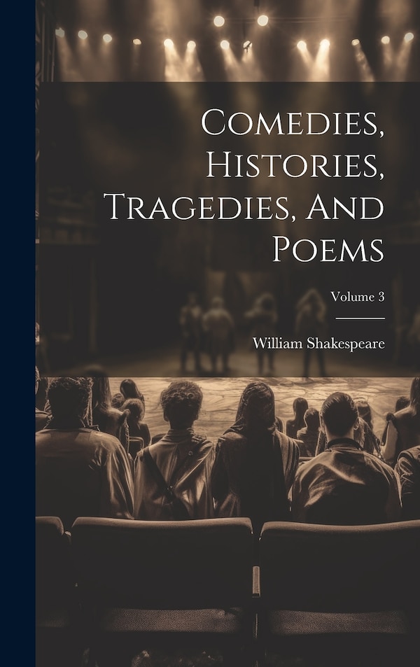 Comedies Histories Tragedies And Poems; Volume 3 by William Shakespeare, Hardcover | Indigo Chapters