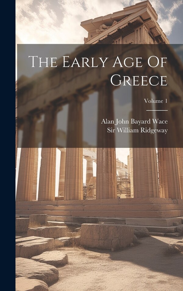 The Early Age Of Greece; Volume 1 by William Ridgeway, Hardcover | Indigo Chapters