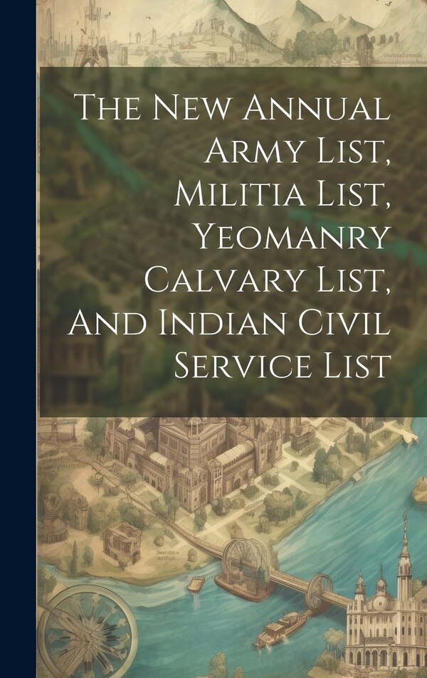 The New Annual Army List Militia List Yeomanry Calvary List And Indian Civil Service List by Anonymous, Hardcover | Indigo Chapters