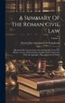 A Summary Of The Roman Civil Law by Patrick Mac Chombaich De Colquhoun, Hardcover | Indigo Chapters