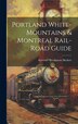Portland White-mountains & Montreal Rail-road Guide by Sylvester Breakmore Beckett, Hardcover | Indigo Chapters