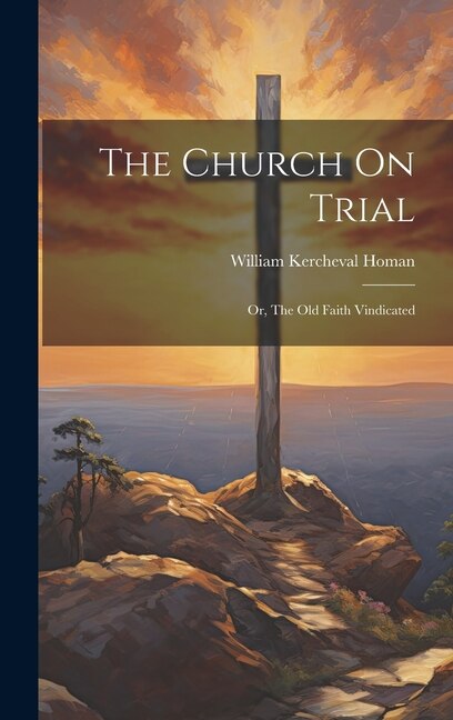 The Church On Trial by William Kercheval Homan, Hardcover | Indigo Chapters