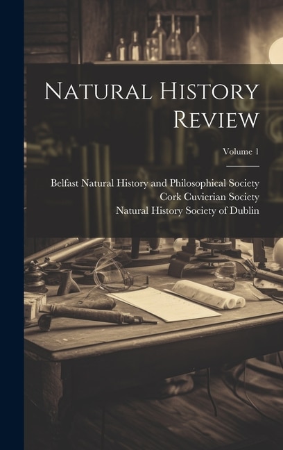 Natural History Review; Volume 1 by Belfast Natural History and Philosoph, Hardcover | Indigo Chapters
